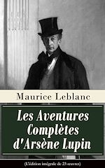 Download this eBook Les Aventures Complètes d'Arsène Lupin (L'édition intégrale de 23 œuvres)