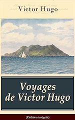 Download this eBook Voyages de Victor Hugo (L'édition intégrale)