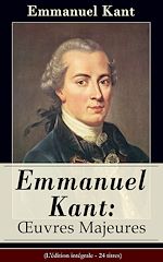 Télécharger le livre :  Emmanuel Kant: Oeuvres Majeures (L'édition intégrale - 24 titres)