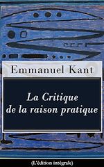 Download this eBook La Critique de la raison pratique (L'édition intégrale)