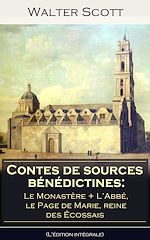 Download this eBook Contes de sources bénédictines: Le Monastère + ?L'Abbé, le Page de Marie, reine des Écossais (L'édition intégrale)