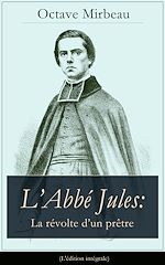 Download this eBook L'Abbé Jules: La révolte d'un prêtre (L'édition intégrale)