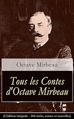 Download this eBook Tous les Contes d'Octave Mirbeau (L'édition intégrale - 184 récits, contes et nouvelles)