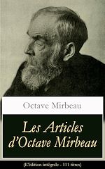 Download this eBook Les Articles d'Octave Mirbeau (L'édition intégrale - 111 titres)