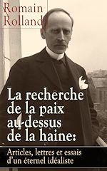 Download this eBook La recherche de la paix au-dessus de la haine: Articles, lettres et essais d'un éternel idéaliste