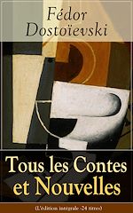 Download this eBook Tous les Contes et Nouvelles de Fédor Dostoïevski (L'édition intégrale - 24 titres)