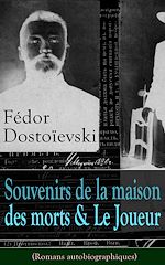 Download this eBook Fédor Dostoïevski: Souvenirs de la maison des morts & Le Joueur (Romans autobiographiques)