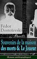 Télécharger le livre :  Fédor Dostoïevski: Souvenirs de la maison des morts & Le Joueur (Romans autobiographiques)
