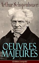 Download this eBook Arthur Schopenhauer: Oeuvres Majeures (L'édition intégrale)