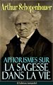 Télécharger le livre :  Aphorismes sur la sagesse dans la vie (L'édition intégrale)