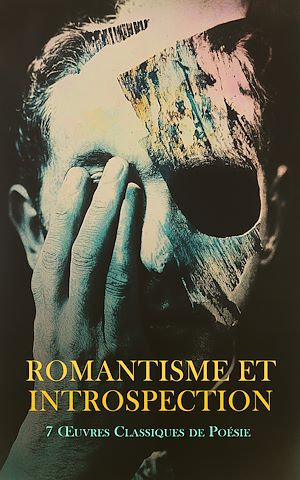 Téléchargez le livre :  Romantisme et Introspection : 7 Œuvres Classiques de Poésie