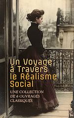 Télécharger le livre :  Un Voyage à Travers le Réalisme Social : Une Collection de 6 Ouvrages Classiques