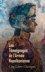 Télécharger le livre :  Les Témoignages de l'Armée Napoléonienne : Cinq Livres Classiques