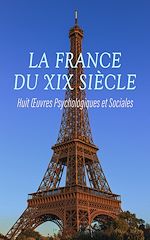 Télécharger le livre :  La France du XIX? Siècle : Huit Œuvres Psychologiques et Sociales