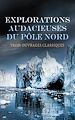 Télécharger le livre :  Explorations Audacieuses du Pôle Nord : Trois Ouvrages Classiques