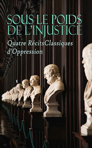Téléchargez le livre :  Sous le Poids de l'Injustice : Quatre Récits Classiques d'Oppression