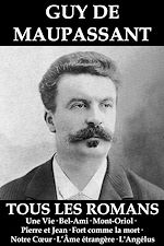 Télécharger le livre :  Tous les Romans de Maupassant (Une Vie • Bel-Ami • Mont-Oriol • Pierre et Jean • Fort comme la mort • Notre Cœur • L'Âme étrangère • L'Angélus)