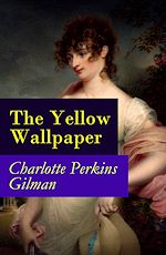 Download this eBook The Yellow Wallpaper (The Original 1892 New England Magazine Edition) - a feminist fiction classic
