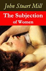 Download this eBook The Subjection of Women (a feminist literature classic)