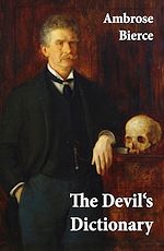 Download this eBook The Devil's Dictionary (or The Cynic's Wordbook: Unabridged with all the Definitions)