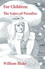 Télécharger le livre :  For Children: The Gates of Paradise (Illuminated Manuscript with the Original Illustrations of William Blake)