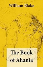 Download this eBook The Book of Ahania (Illuminated Manuscript with the Original Illustrations of William Blake)
