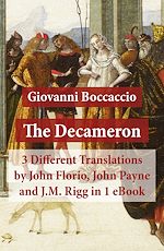 Download this eBook The Decameron: 3 Different Translations by John Florio, John Payne and J.M. Rigg in 1 eBook