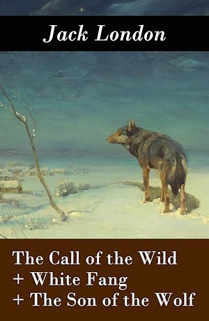 Download the eBook: The Call of the Wild + White Fang + The Son of the Wolf (3 Unabridged Classics)