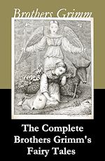 Download this eBook The Complete Brothers Grimm's Fairy Tales (over 200 fairy tales and legends)