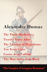 Download this eBook The Three Musketeers + Twenty Years After + The Vicomte of Bragelonne + Ten Years Later + Louise de la Valliere + The Man in the Iron Mask (The Complete d'Artagnan Romances)