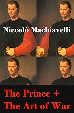 Download this eBook The Prince + The Art of War (2 Unabridged Machiavellian Masterpieces)