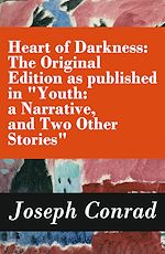 Download this eBook Heart of Darkness: The Original Edition as published in "Youth: a Narrative, and Two Other Stories" (Includes the Author's Note + Youth: a Narrative + Heart of Darkness + The End of the Tether)