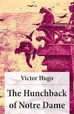 Download this eBook The Hunchback of Notre Dame (Complete Hapgood Translation)
