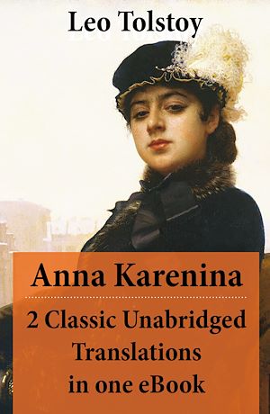 Téléchargez le livre :  Anna Karenina - 2 Classic Unabridged Translations in one eBook (Garnett and Maude translations)