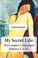 Download this eBook My Secret Life: The Complete Unabridged Volumes I. to III.