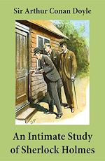 Download this eBook An Intimate Study of Sherlock Holmes (Conan Doyle's thoughts about Sherlock Holmes)