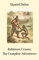 Download this eBook Robinson Crusoe: The Complete Adventures (Unabridged - "The Life and Adventures of Robinson Crusoe" and "The Further Adventures of Robinson Crusoe" in one volume)