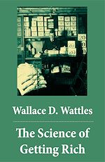 Download this eBook The Science of Getting Rich (The Unabridged Classic by Wallace D. Wattles)