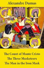 Download this eBook The Count of Monte Cristo + The Three Musketeers + The Man in the Iron Mask (3 Unabridged Classics)