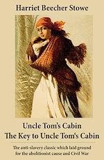 Download this eBook Uncle Tom's Cabin + The Key to Uncle Tom's Cabin (Presenting the Original Facts and Documents Upon Which the Story Is Founded)