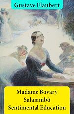 Download this eBook Madame Bovary + Salammbô + Sentimental Education (3 Unabridged Classics)