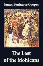 Download this eBook The Last of the Mohicans (illustrated) + The Pathfinder + The Deerslayer (3 Unabridged Classics)