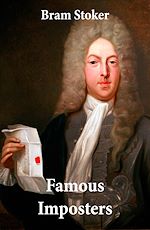 Download this eBook Famous Imposters (Pretenders & Hoaxes including Queen Elizabeth and many more revealed by Bram Stoker)