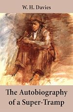 Download this eBook The Autobiography of a Super-Tramp (The life of William Henry Davies)