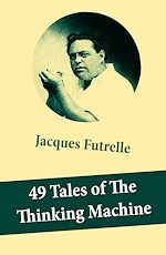 Download this eBook 49 Tales of The Thinking Machine (49 detective stories featuring Professor Augustus S. F. X. Van Dusen, also known as "The Thinking Machine")