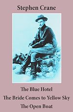 Download this eBook The Blue Hotel + The Bride Comes to Yellow Sky + The Open Boat (3 famous stories by Stephen Crane)