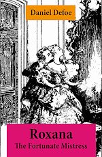 Download this eBook Roxana - The Fortunate Mistress (From wealth to prostitution to freedom)
