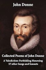 Download this eBook Collected Poems of John Donne - A Valediction: Forbidding Mourning + 57 other Songs and Sonnets