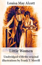 Download this eBook Little Women - Unabridged with the original illustrations by Frank T. Merrill (200 illustrations)
