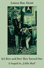 Download this eBook Jo's Boys and How They Turned Out: A Sequel to "Little Men" (Unabridged)